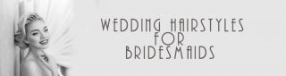 Hairstyles for Brides & Bridesmaids